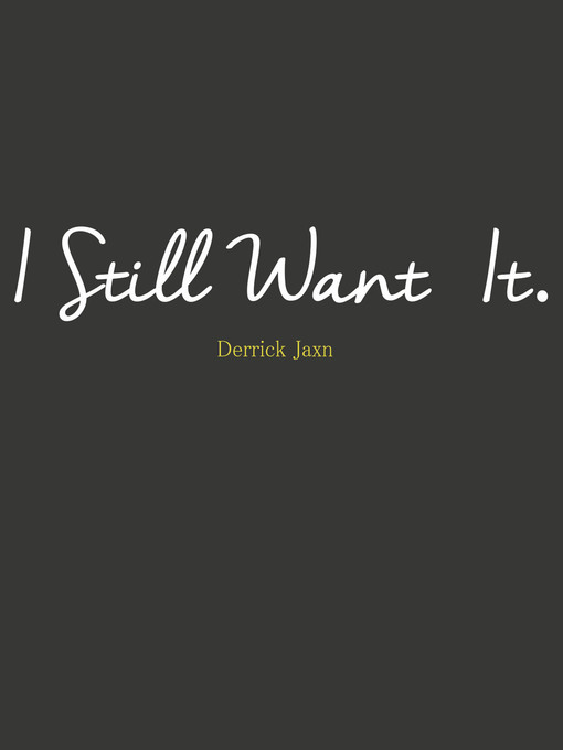Title details for I Still Want It by Derrick Jaxn - Available
